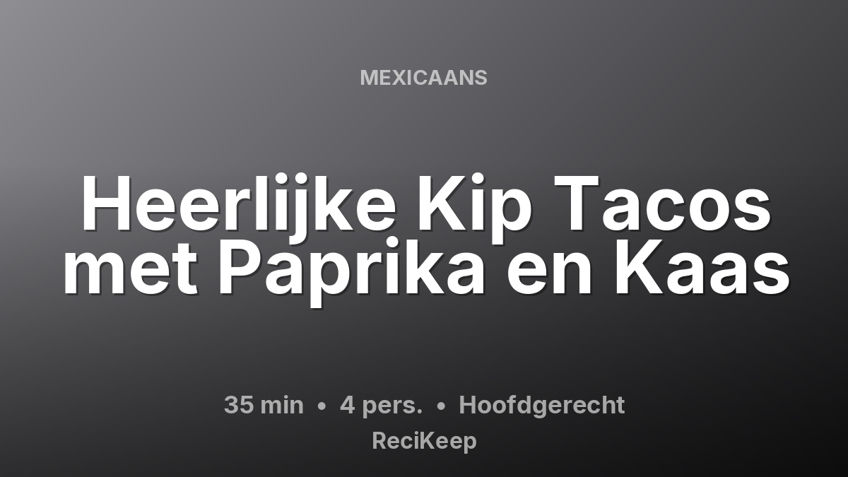 Receptkaart Heerlijke Kip Tacos met Paprika en Kaas – Hoofdgerecht