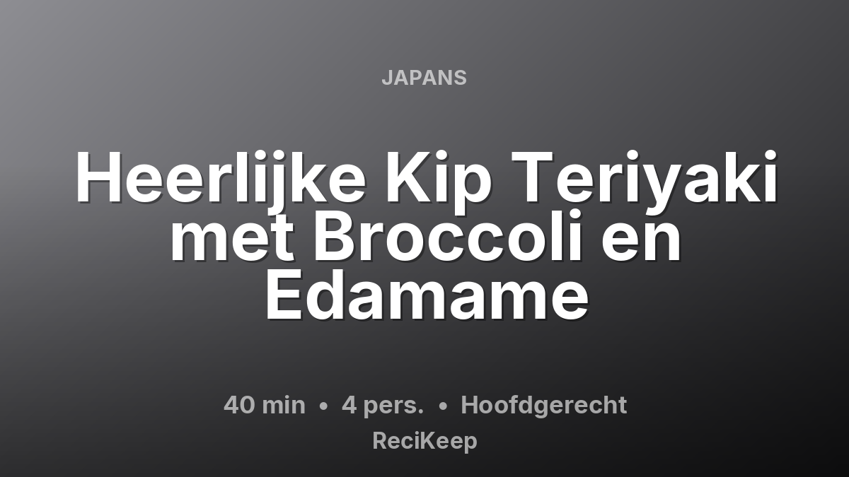 Receptkaart Heerlijke Kip Teriyaki met Broccoli en Edamame – Hoofdgerecht