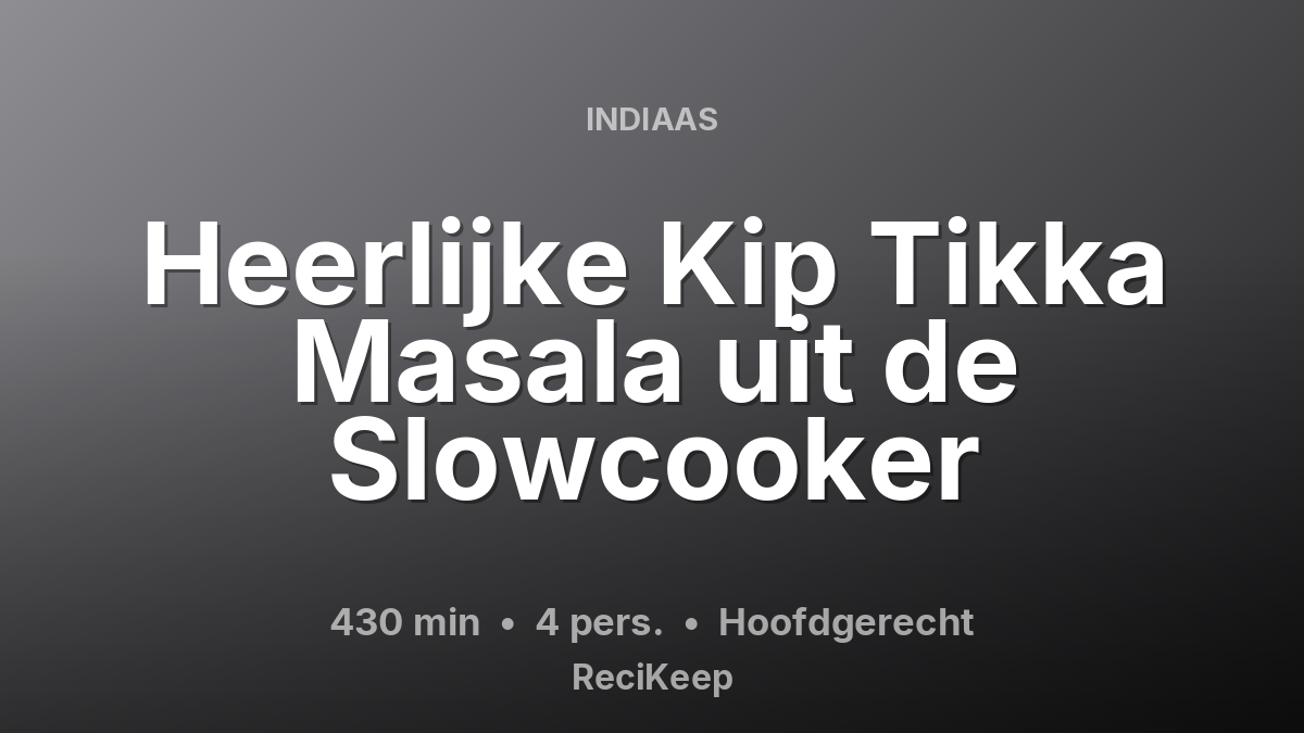 Receptkaart Heerlijke Kip Tikka Masala uit de Slowcooker – Hoofdgerecht