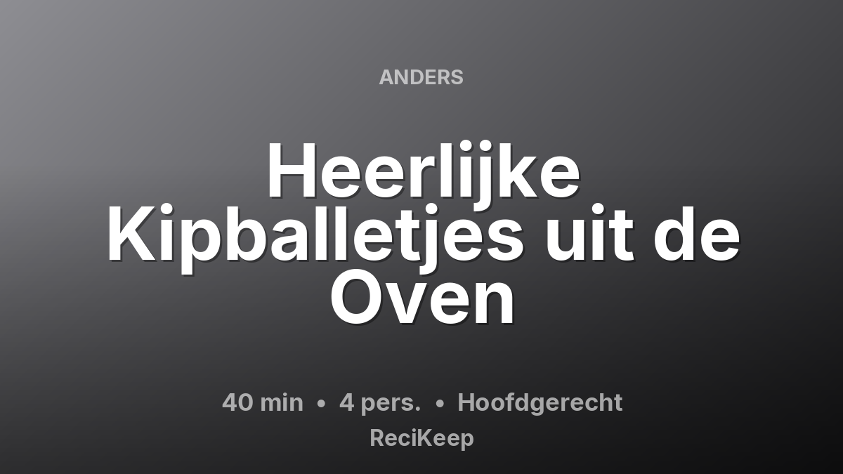 Receptkaart Heerlijke Kipballetjes uit de Oven – Hoofdgerecht