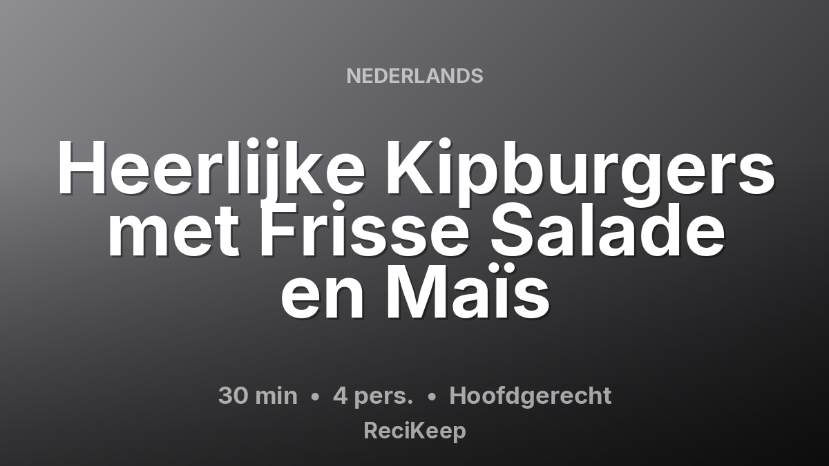 Receptkaart Heerlijke Kipburgers met Frisse Salade en Maïs – Hoofdgerecht