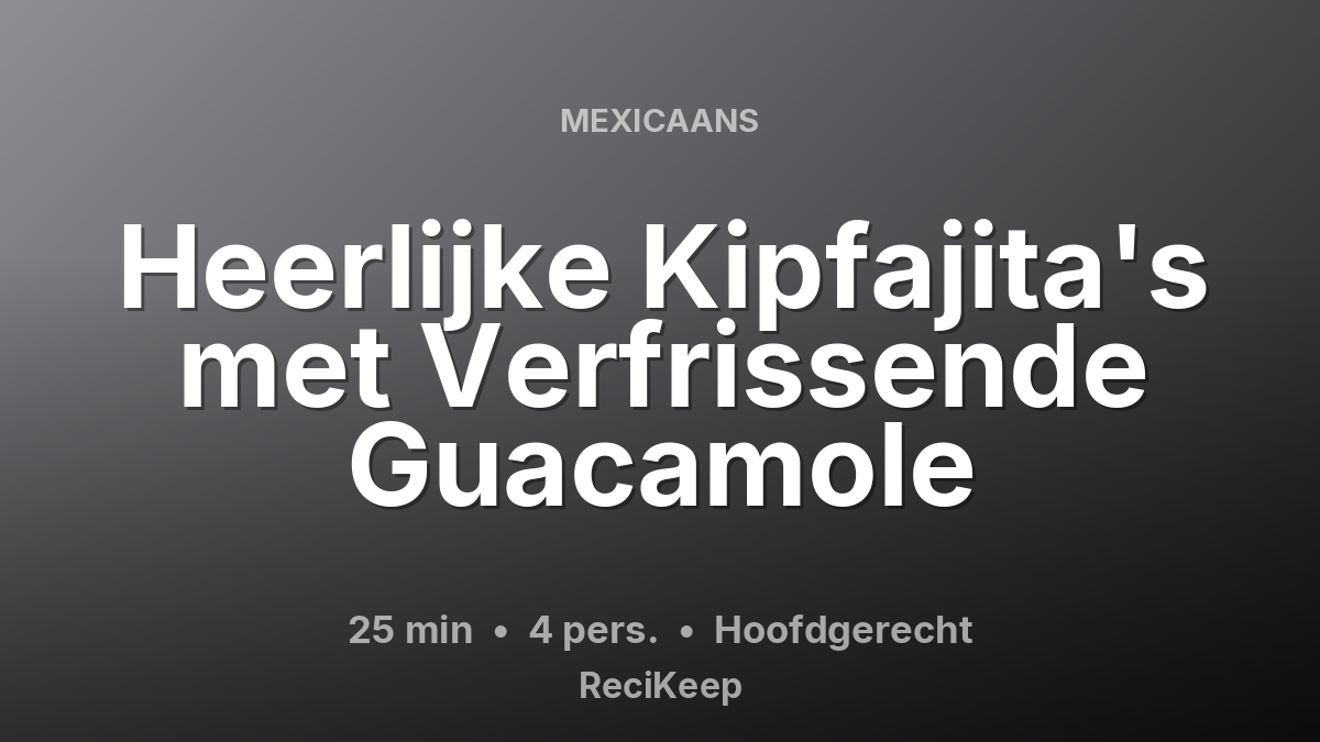 Receptkaart Heerlijke Kipfajita's met Verfrissende Guacamole – Hoofdgerecht