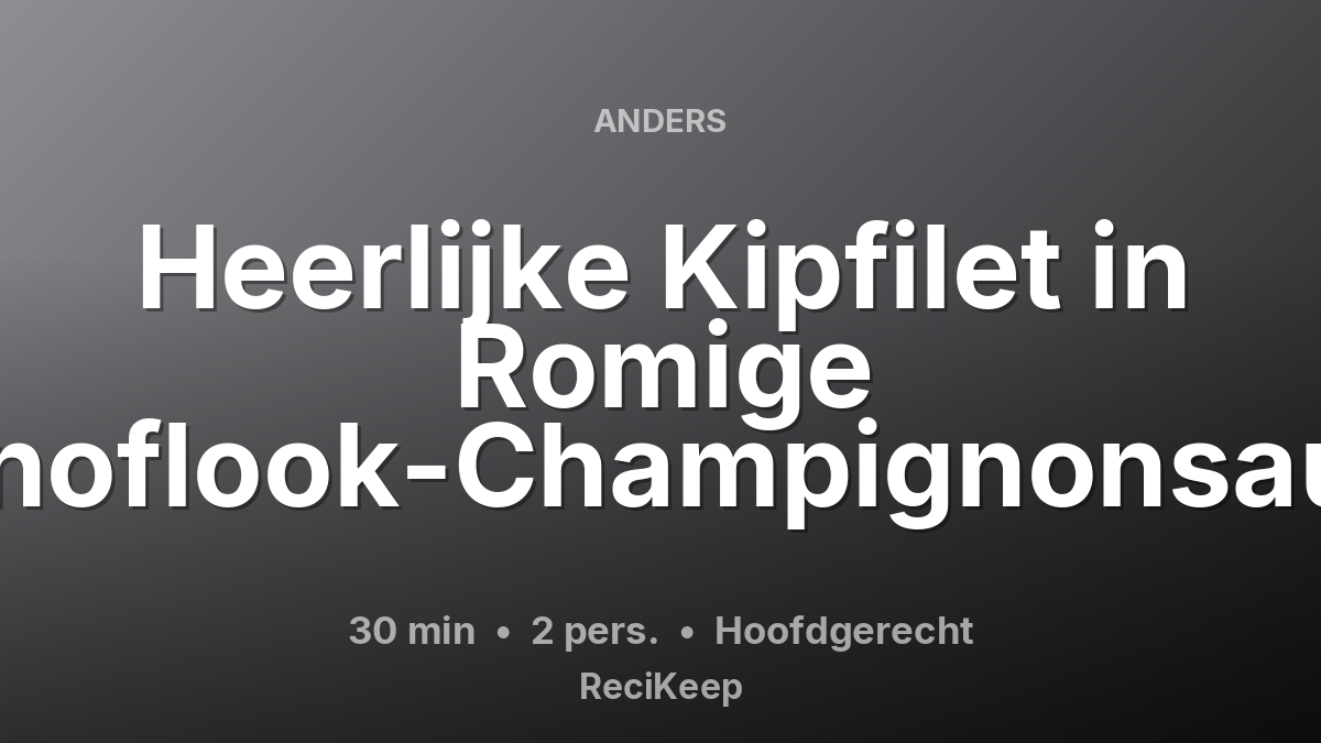 Receptkaart Heerlijke Kipfilet in Romige Knoflook-Champignonsaus – Hoofdgerecht