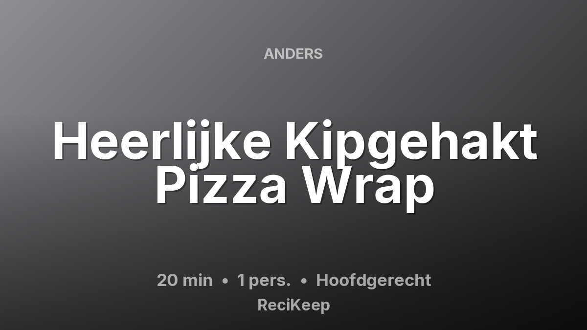 Receptkaart Heerlijke Kipgehakt Pizza Wrap – Hoofdgerecht