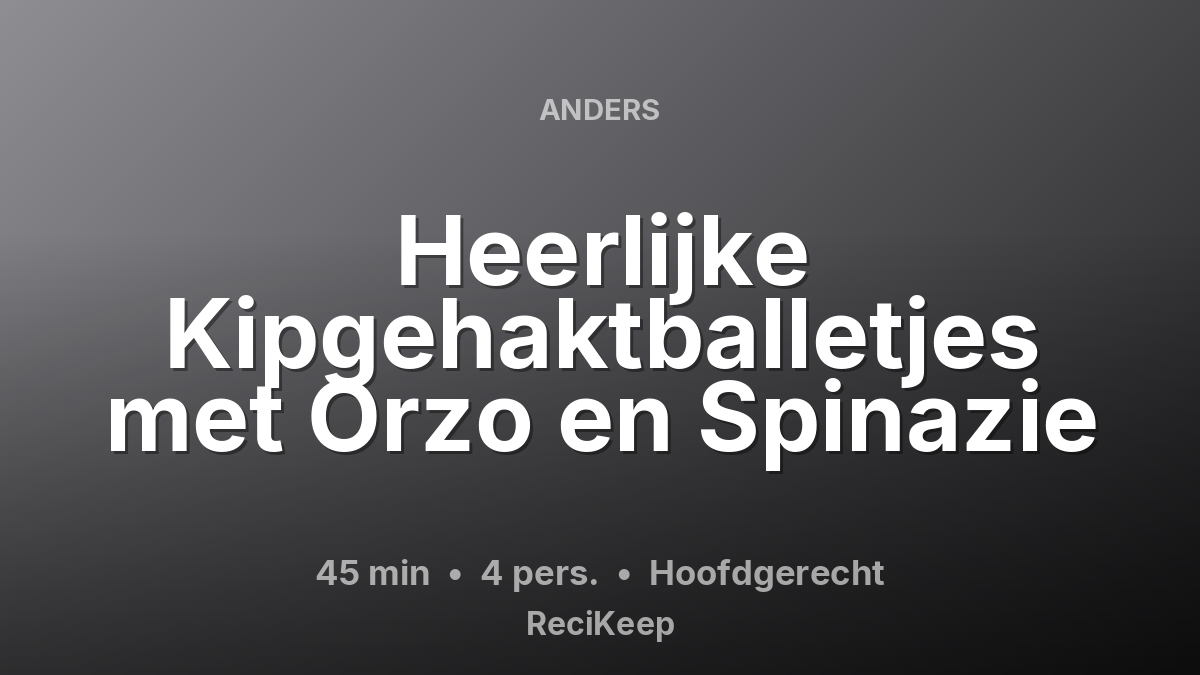 Receptkaart Heerlijke Kipgehaktballetjes met Orzo en Spinazie – Hoofdgerecht