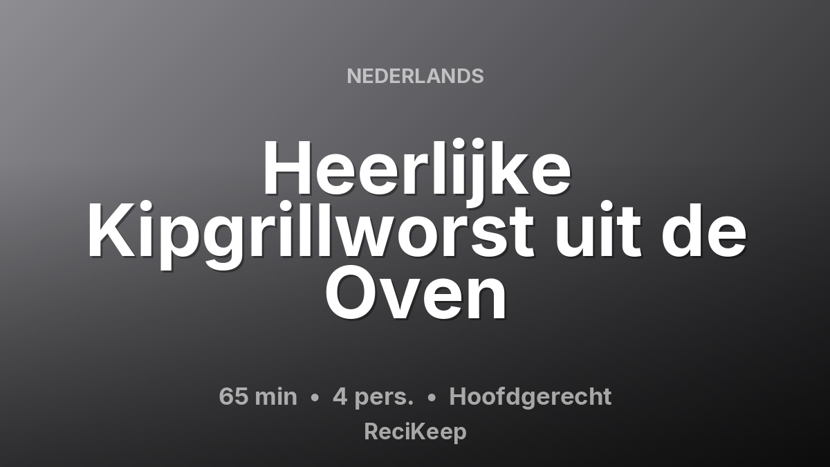 Receptkaart Heerlijke Kipgrillworst uit de Oven – Hoofdgerecht