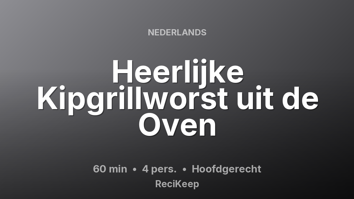 Receptkaart Heerlijke Kipgrillworst uit de Oven – Hoofdgerecht