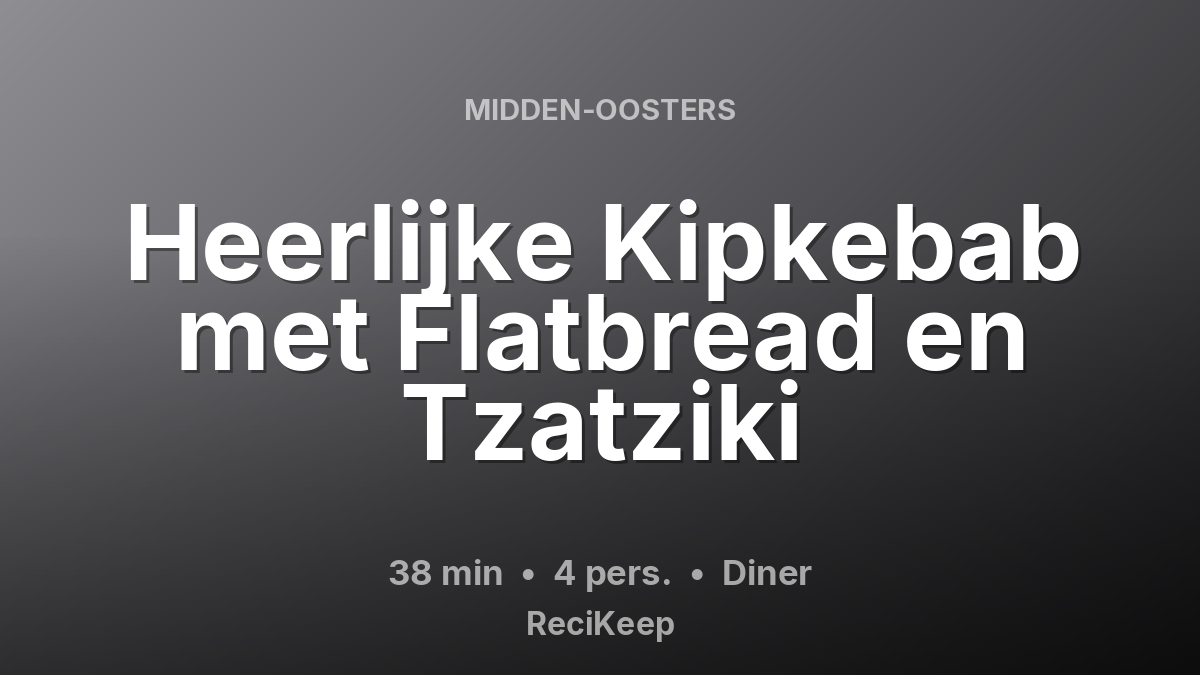 Receptkaart Heerlijke Kipkebab met Flatbread en Tzatziki – Diner