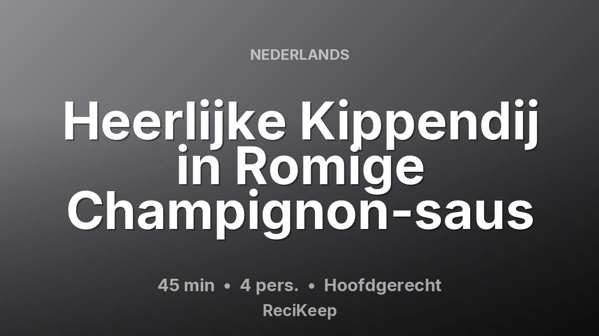 Receptkaart Heerlijke Kippendij in Romige Champignon-saus – Hoofdgerecht