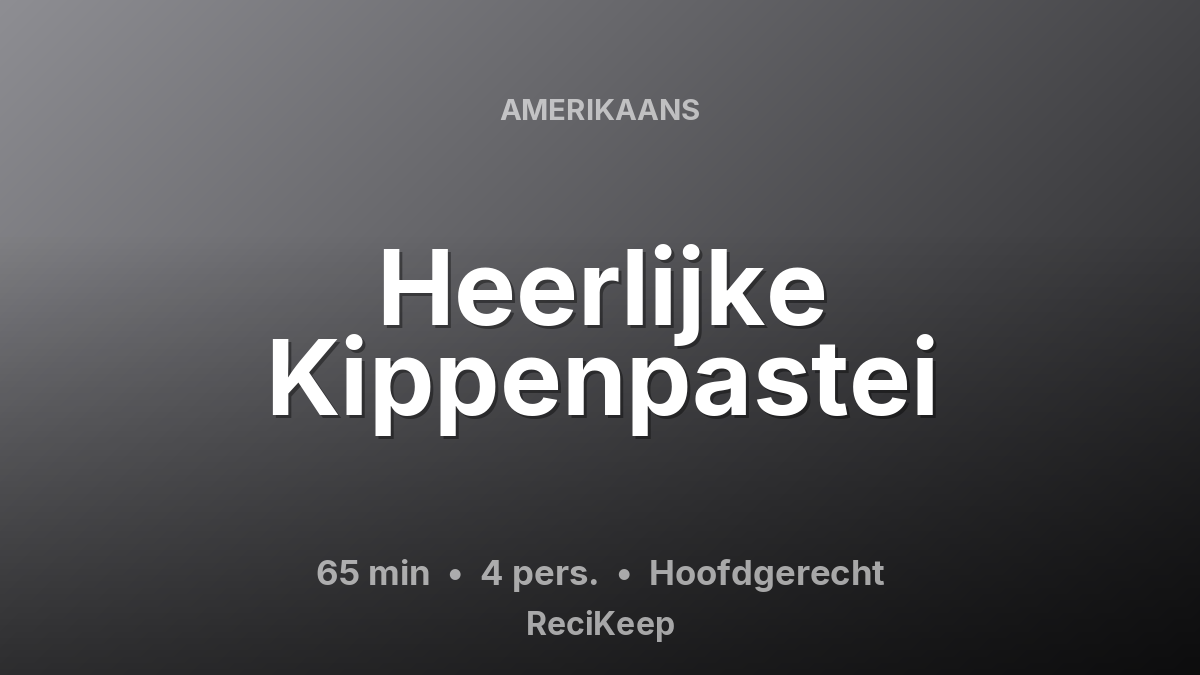Receptkaart Heerlijke Kippenpastei – Hoofdgerecht