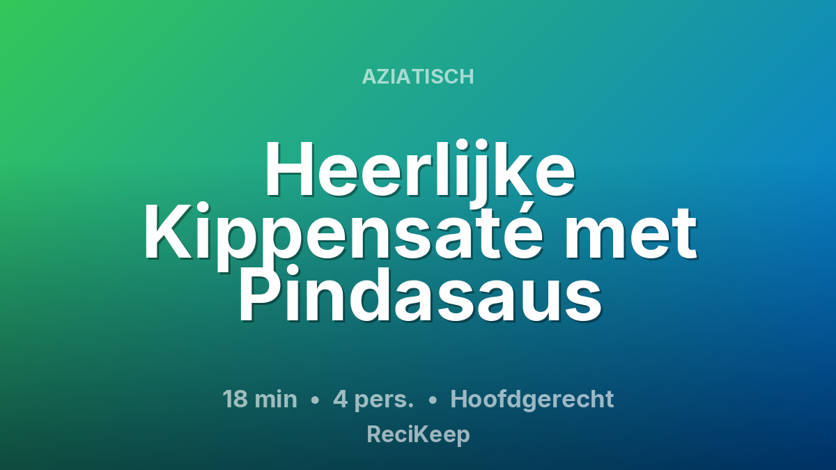 Receptkaart Heerlijke Kippensaté met Pindasaus – Hoofdgerecht
