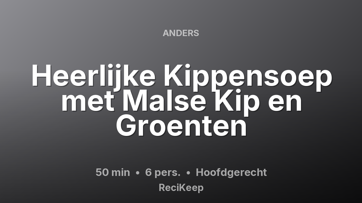 Receptkaart Heerlijke Kippensoep met Malse Kip en Groenten – Hoofdgerecht
