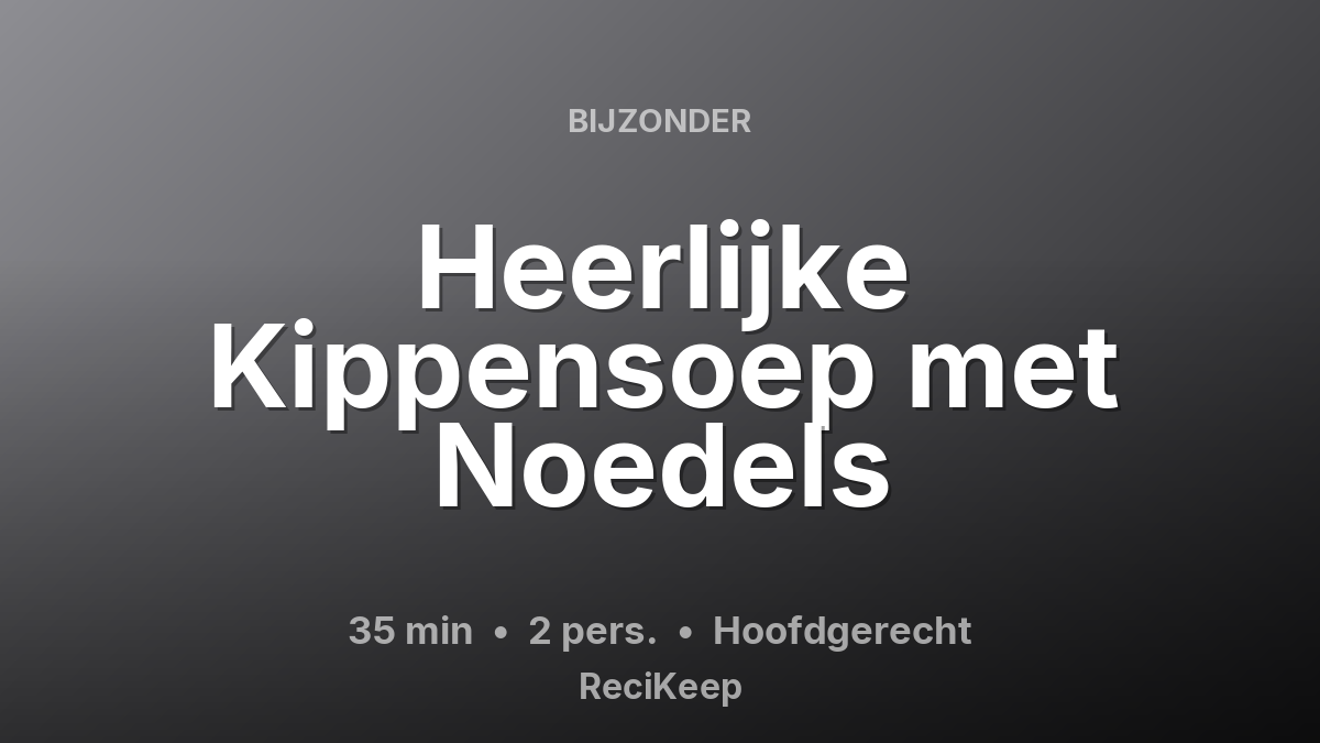 Receptkaart Heerlijke Kippensoep met Noedels – Hoofdgerecht