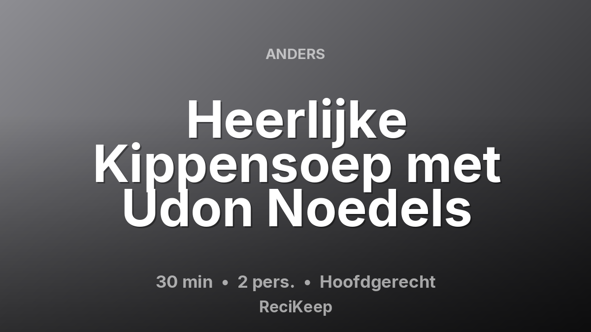 Receptkaart Heerlijke Kippensoep met Udon Noedels – Hoofdgerecht