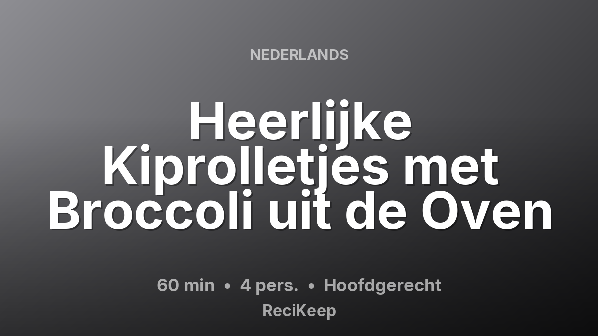 Receptkaart Heerlijke Kiprolletjes met Broccoli uit de Oven – Hoofdgerecht
