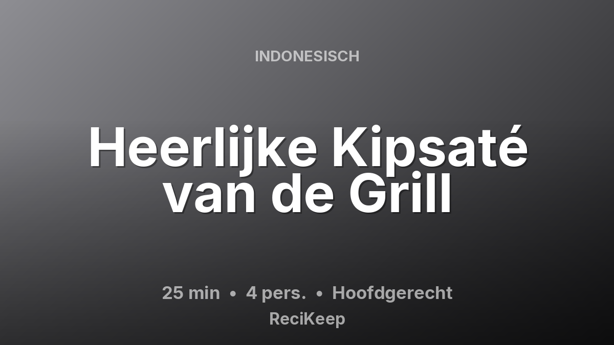 Receptkaart Heerlijke Kipsaté van de Grill – Hoofdgerecht