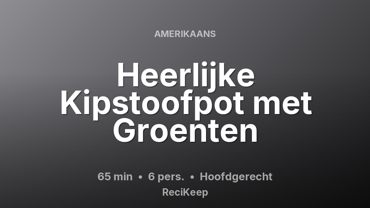 Receptkaart Heerlijke Kipstoofpot met Groenten – Hoofdgerecht