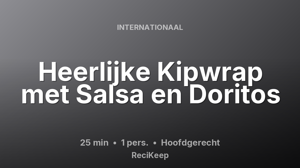Receptkaart Heerlijke Kipwrap met Salsa en Doritos – Hoofdgerecht