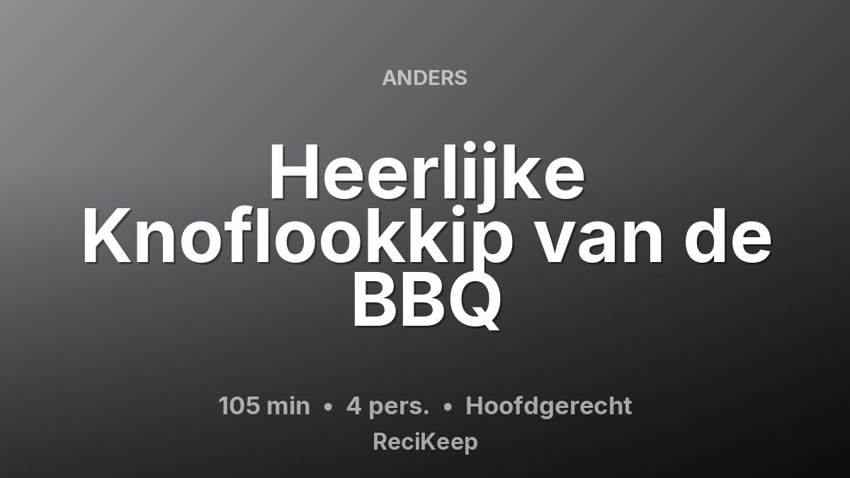Receptkaart Heerlijke Knoflookkip van de BBQ – Hoofdgerecht
