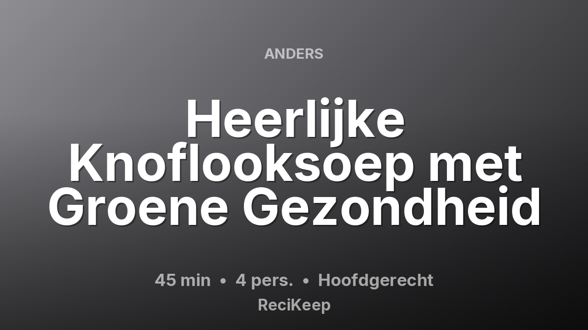 Receptkaart Heerlijke Knoflooksoep met Groene Gezondheid – Hoofdgerecht