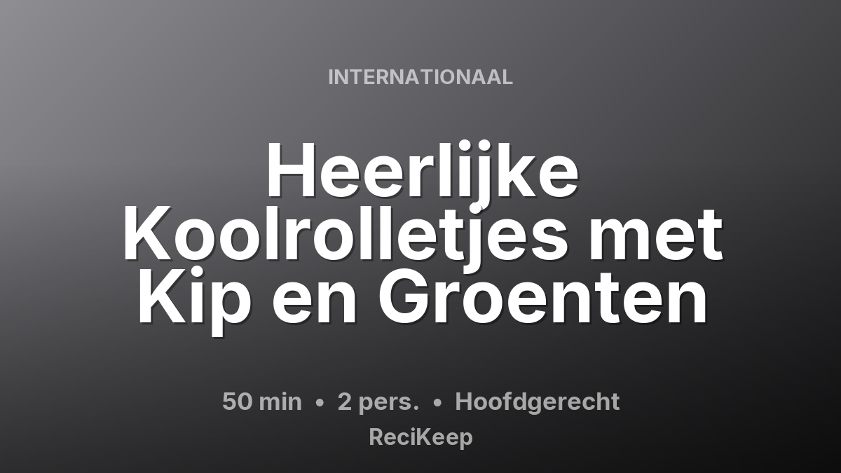 Receptkaart Heerlijke Koolrolletjes met Kip en Groenten – Hoofdgerecht
