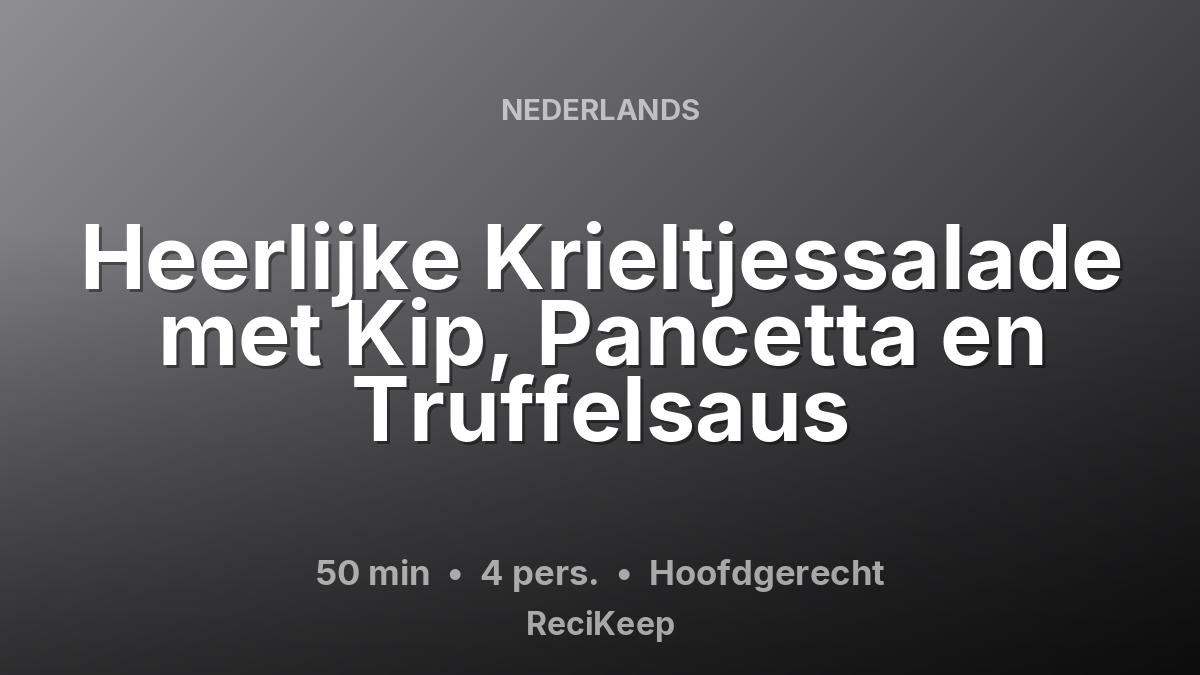 Receptkaart Heerlijke Krieltjessalade met Kip, Pancetta en Truffelsaus – Hoofdgerecht