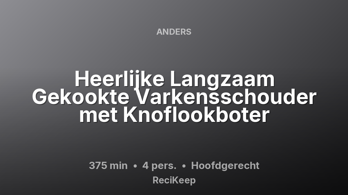 Receptkaart Heerlijke Langzaam Gekookte Varkensschouder met Knoflookboter – Hoofdgerecht
