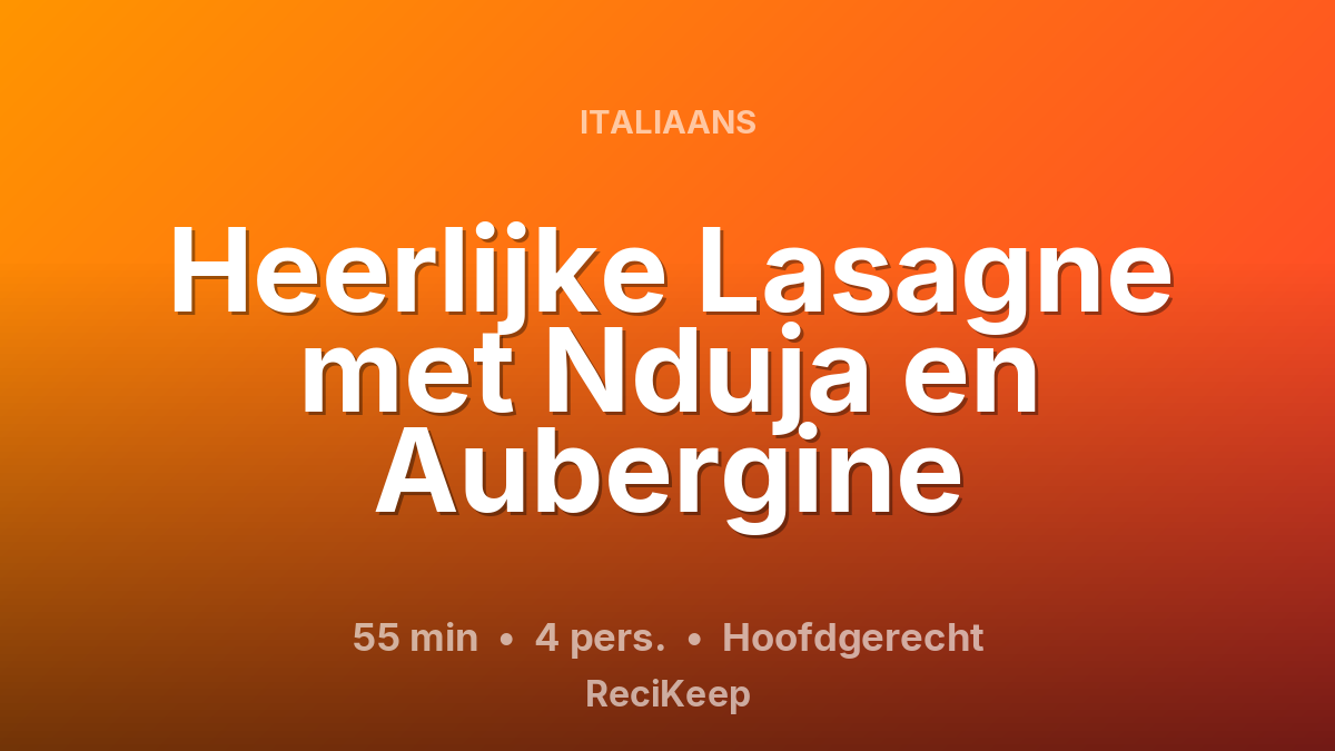 Receptkaart Heerlijke Lasagne met Nduja en Aubergine – Hoofdgerecht