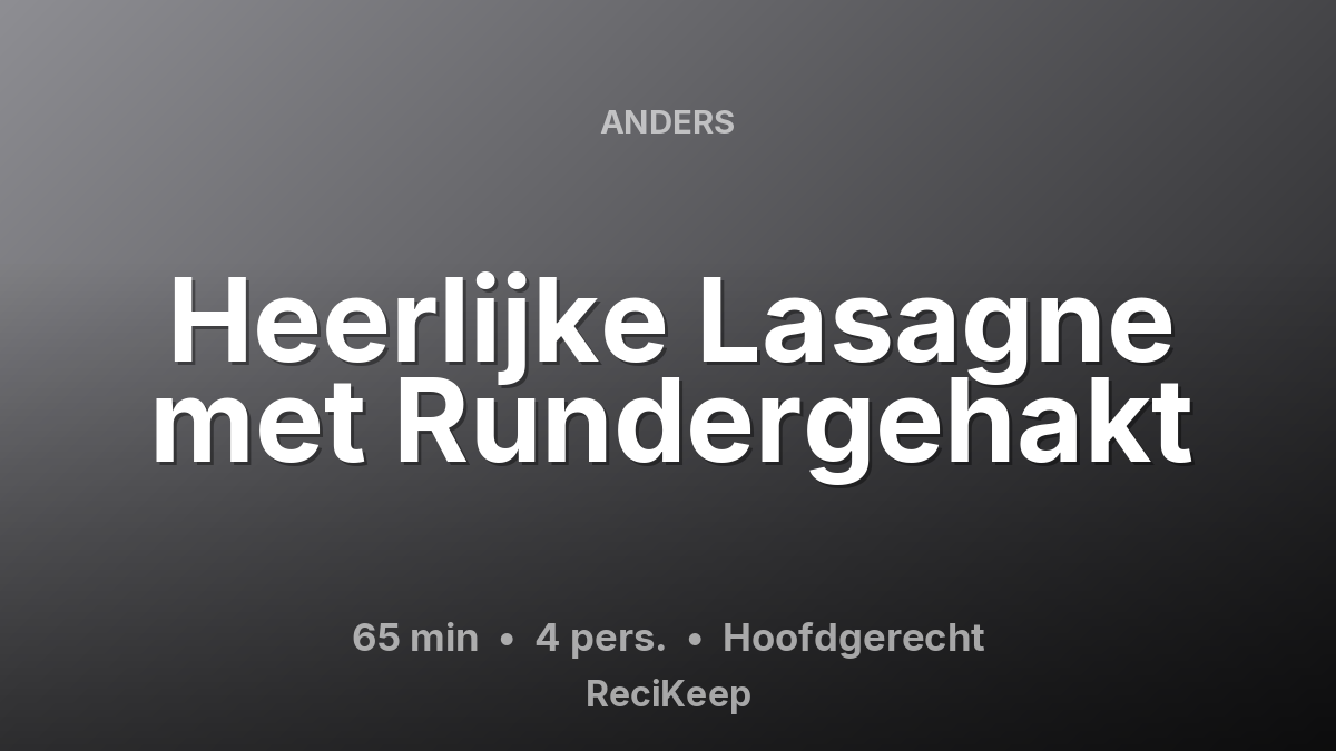 Receptkaart Heerlijke Lasagne met Rundergehakt – Hoofdgerecht