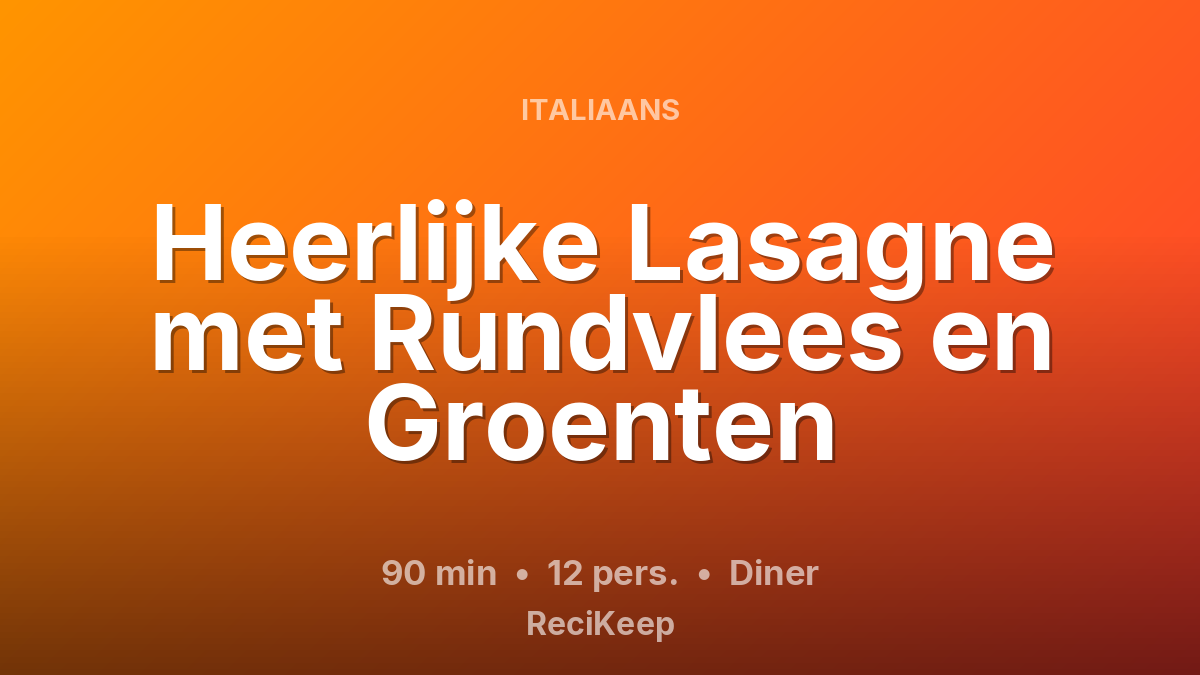 Receptkaart Heerlijke Lasagne met Rundvlees en Groenten – Diner
