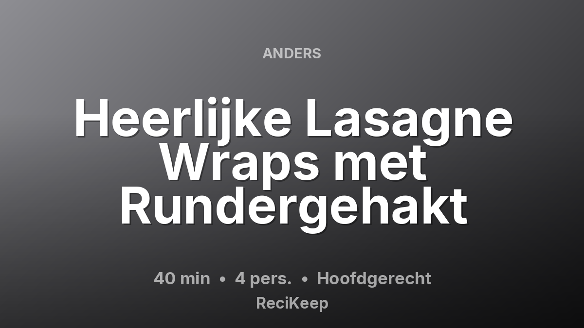 Receptkaart Heerlijke Lasagne Wraps met Rundergehakt – Hoofdgerecht