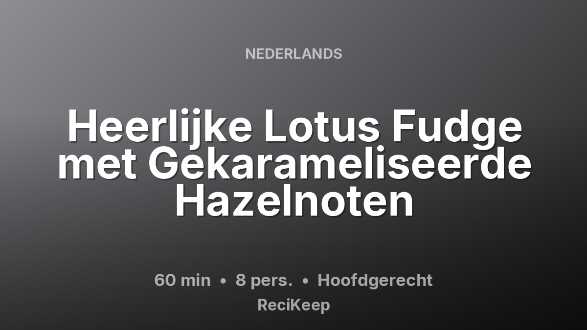 Receptkaart Heerlijke Lotus Fudge met Gekarameliseerde Hazelnoten – Hoofdgerecht