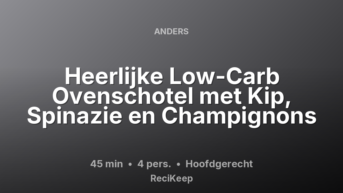 Receptkaart Heerlijke Low-Carb Ovenschotel met Kip, Spinazie en Champignons – Hoofdgerecht
