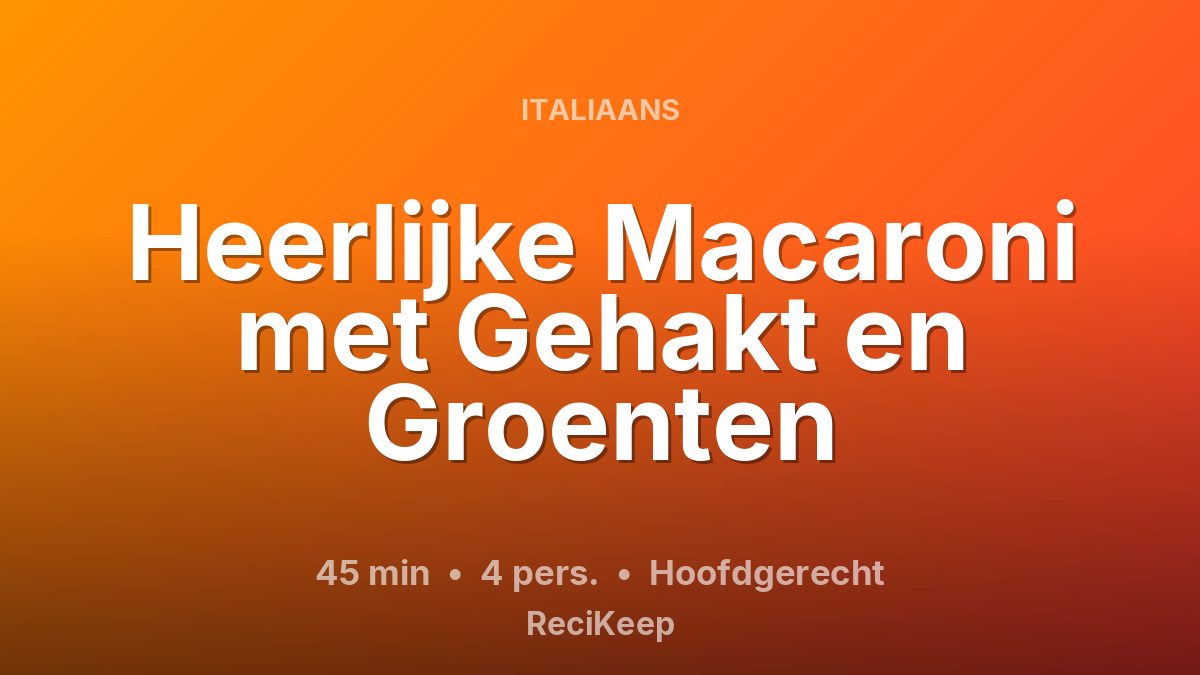 Receptkaart Heerlijke Macaroni met Gehakt en Groenten – Hoofdgerecht
