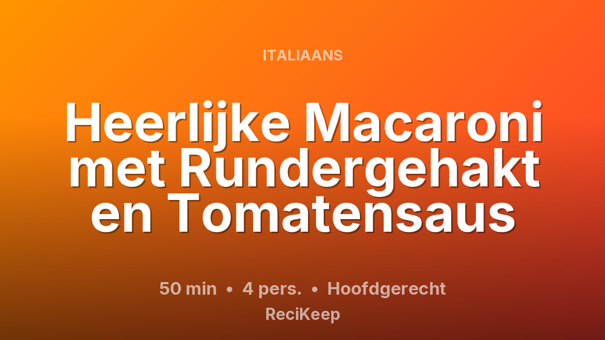 Receptkaart Heerlijke Macaroni met Rundergehakt en Tomatensaus – Hoofdgerecht