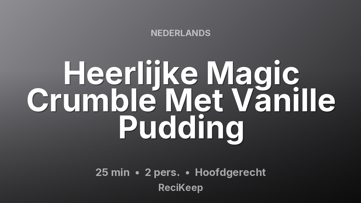 Receptkaart Heerlijke Magic Crumble Met Vanille Pudding – Hoofdgerecht
