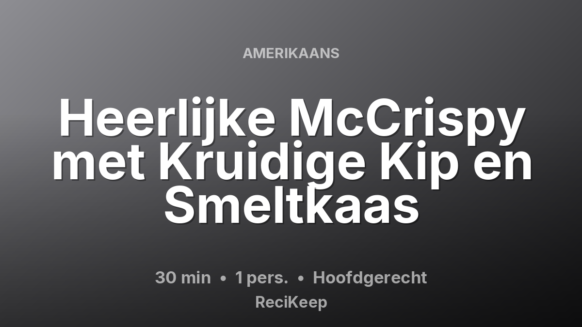 Receptkaart Heerlijke McCrispy met Kruidige Kip en Smeltkaas – Hoofdgerecht