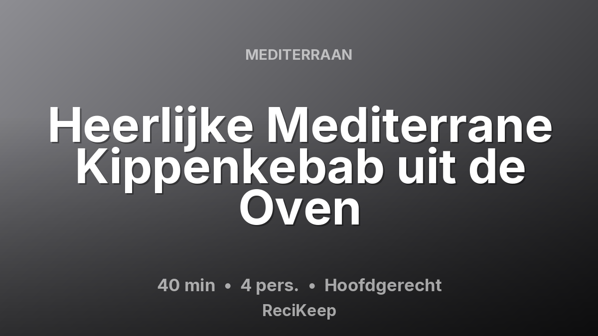 Receptkaart Heerlijke Mediterrane Kippenkebab uit de Oven – Hoofdgerecht