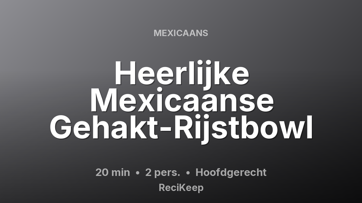 Receptkaart Heerlijke Mexicaanse Gehakt-Rijstbowl – Hoofdgerecht