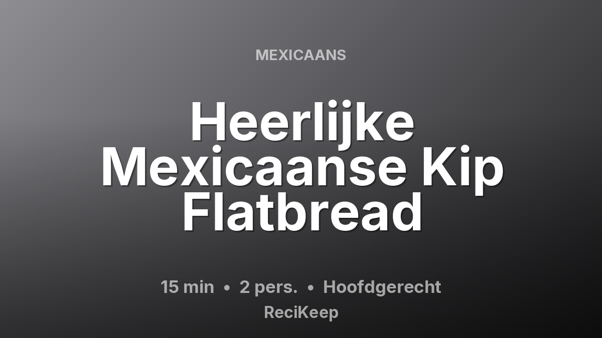 Receptkaart Heerlijke Mexicaanse Kip Flatbread – Hoofdgerecht