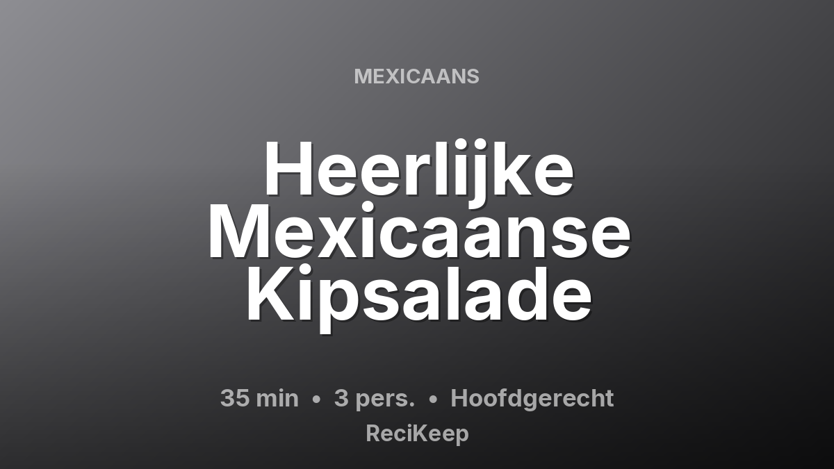 Receptkaart Heerlijke Mexicaanse Kipsalade – Hoofdgerecht