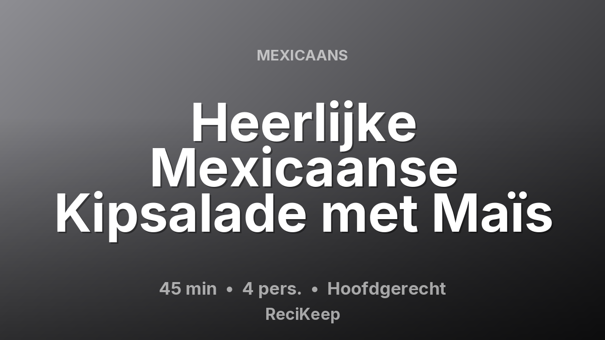 Receptkaart Heerlijke Mexicaanse Kipsalade met Maïs – Hoofdgerecht