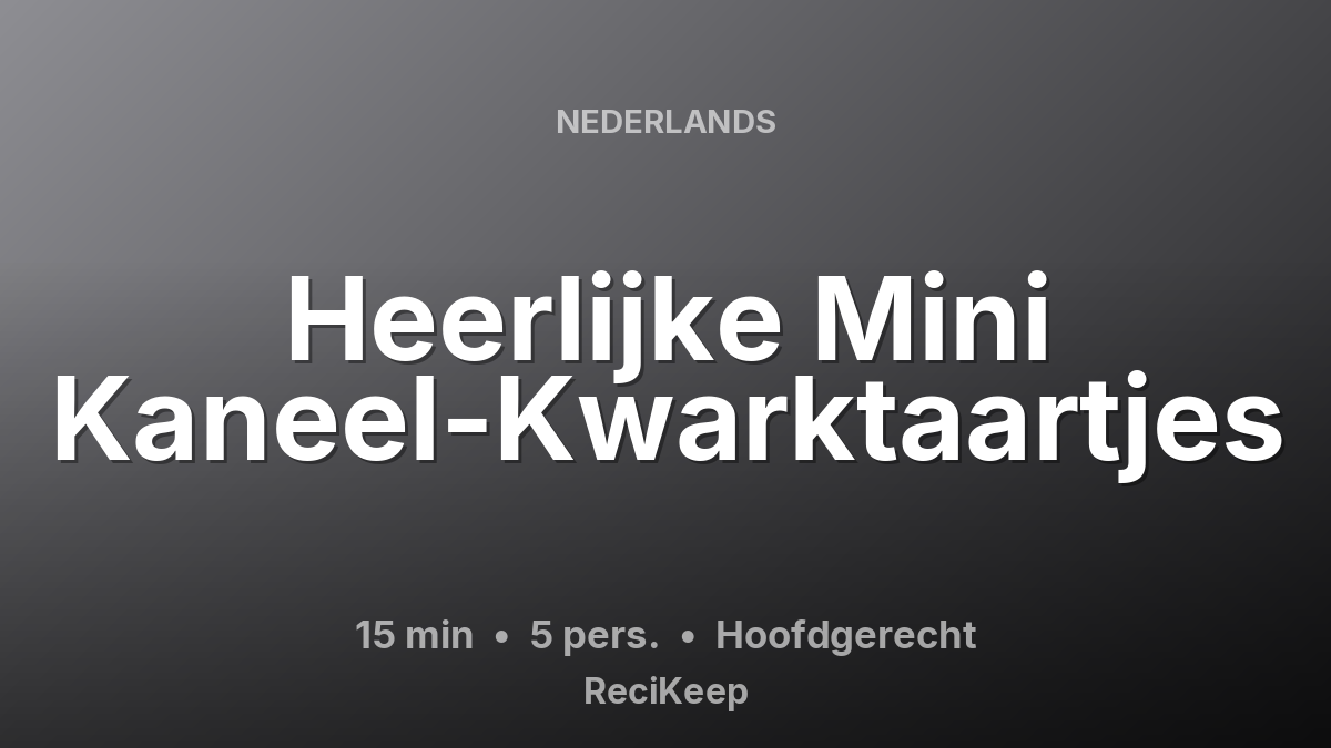 Receptkaart Heerlijke Mini Kaneel-Kwarktaartjes – Hoofdgerecht