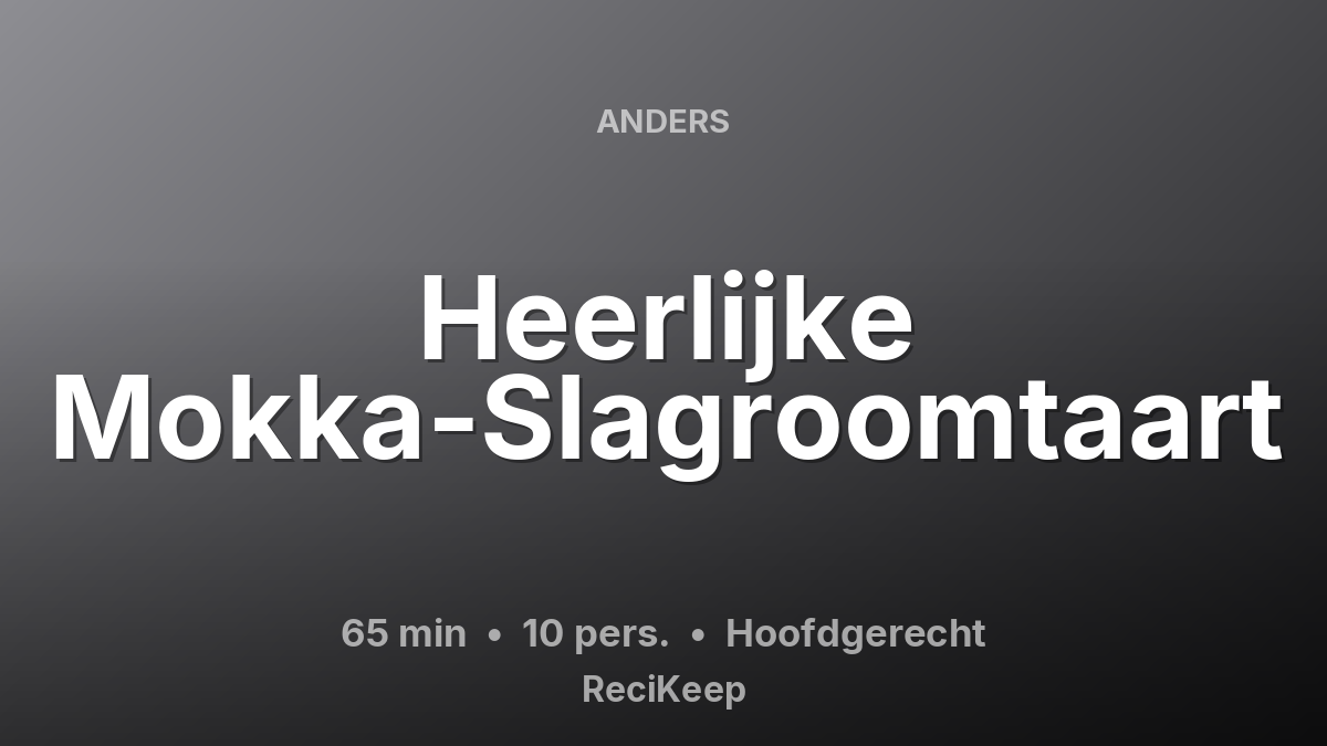 Receptkaart Heerlijke Mokka-Slagroomtaart – Hoofdgerecht