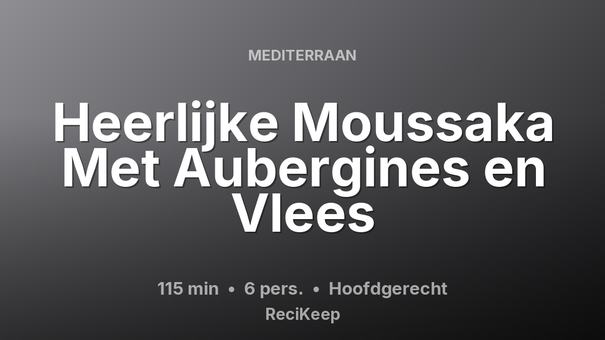 Receptkaart Heerlijke Moussaka Met Aubergines en Vlees – Hoofdgerecht