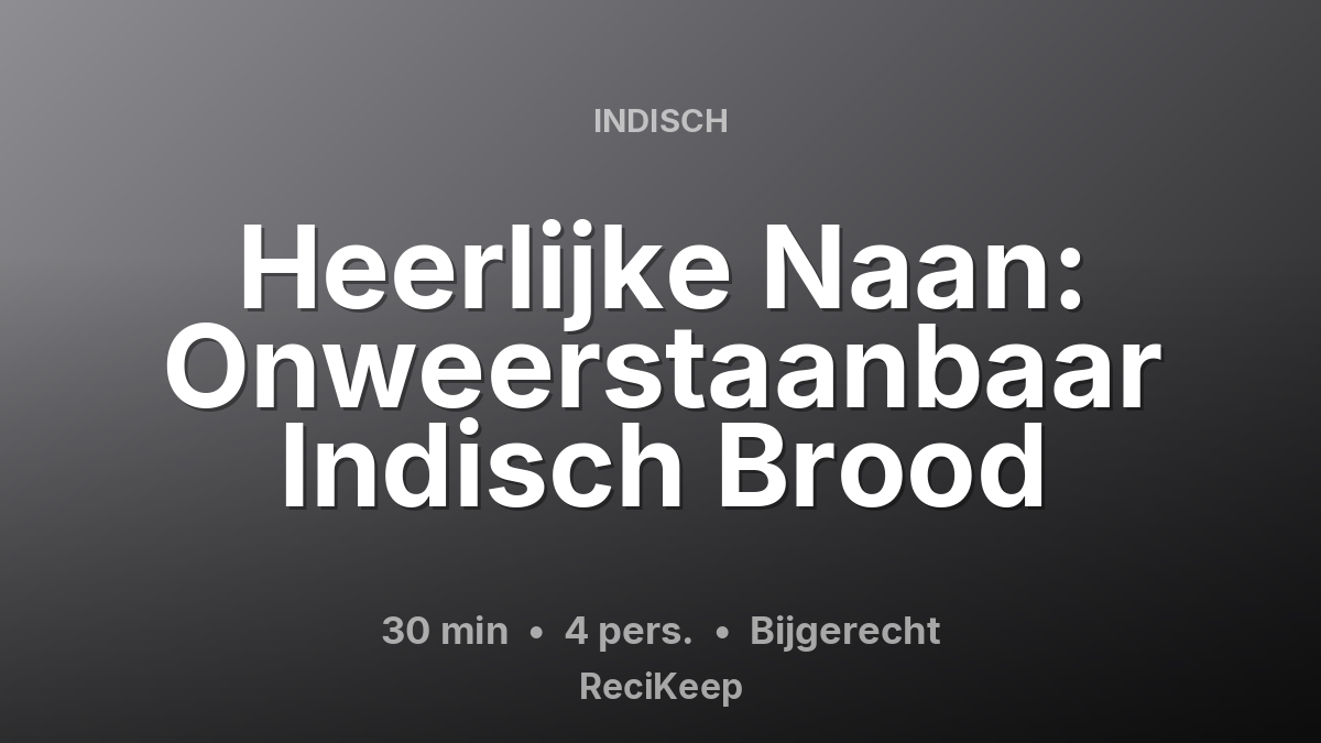 Receptkaart Heerlijke Naan: Onweerstaanbaar Indisch Brood – Bijgerecht