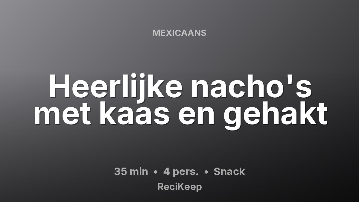 Receptkaart Heerlijke nacho's met kaas en gehakt – Snack
