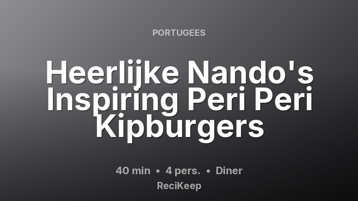 Receptkaart Heerlijke Nando's Inspiring Peri Peri Kipburgers – Diner