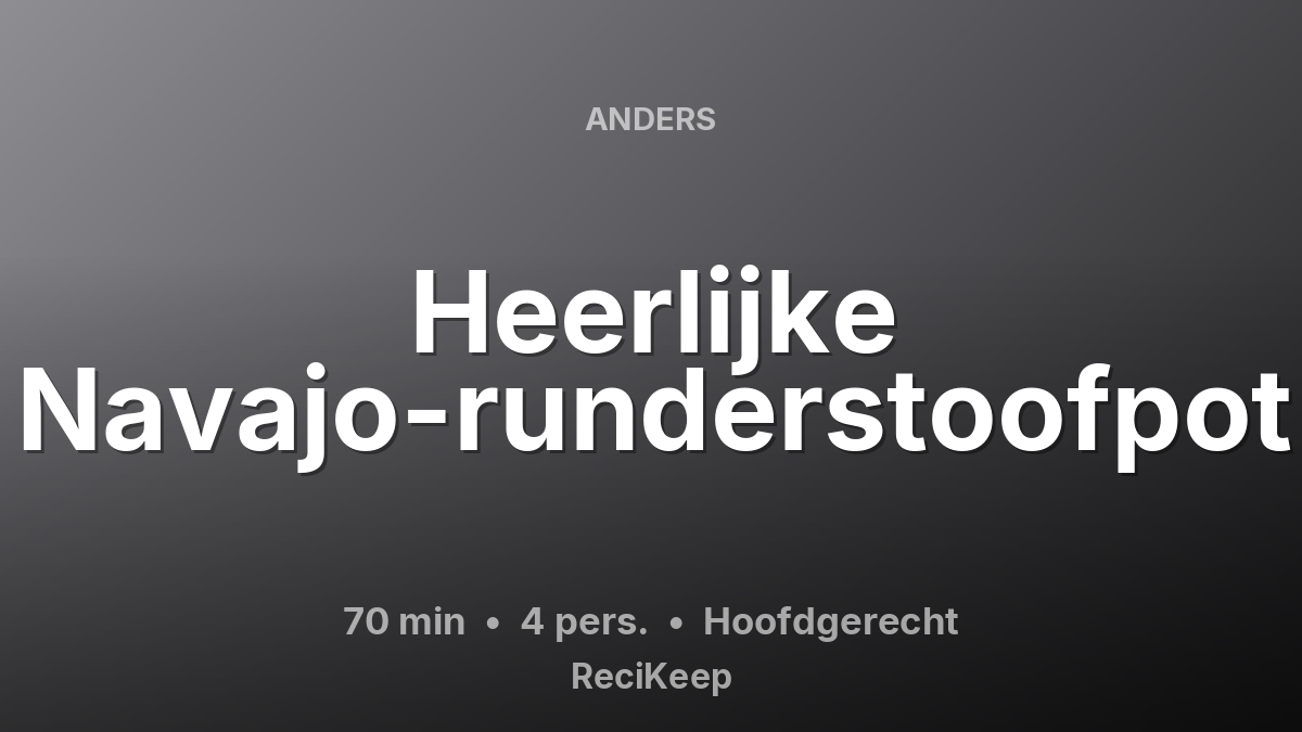 Receptkaart Heerlijke Navajo-runderstoofpot – Hoofdgerecht