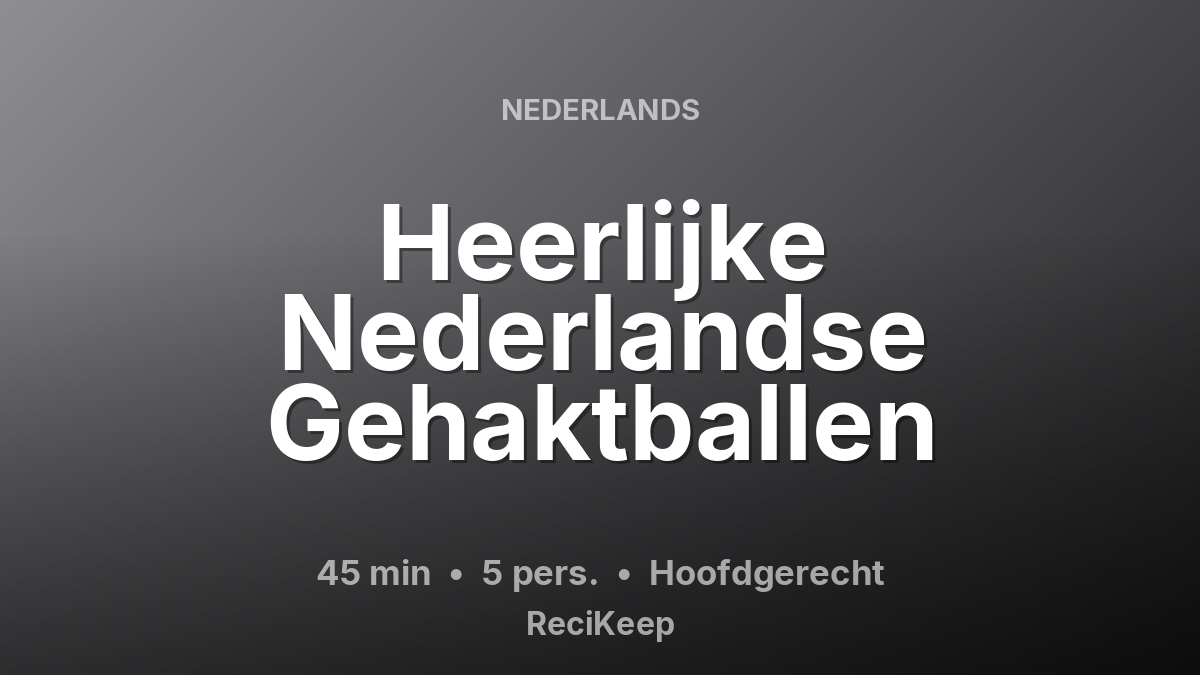 Receptkaart Heerlijke Nederlandse Gehaktballen – Hoofdgerecht